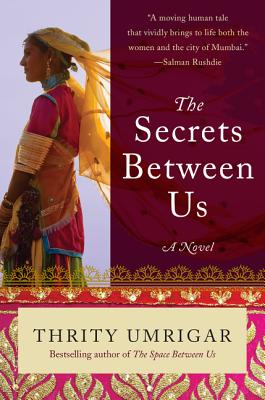 The Secrets Between Us: A Novel - Umrigar, Thrity