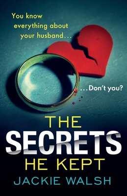 The Secrets He Kept - Walsh, Jackie