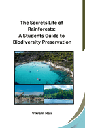 The Secrets Life of Rainforests: A Students Guide to Biodiversity Preservation