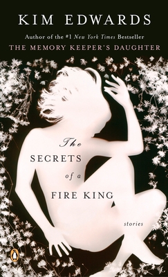 The Secrets of a Fire King: The Secrets of a Fire King: Stories - Edwards, Kim