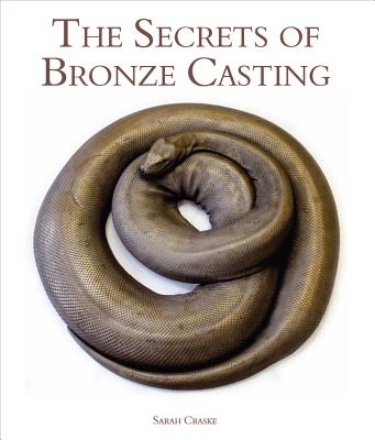 The Secrets of Bronze Casting - Craske, Sarah