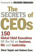 The Secrets of CEOs: 150 Global Chief Executives Lift the Lid on Business, Life and Leadership