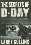 The Secrets of D-Day: A Masterful History of One of the Most Important Days of the 20th Century