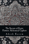 The Secrets of Erotic Flowers: Alchemical Cyphers