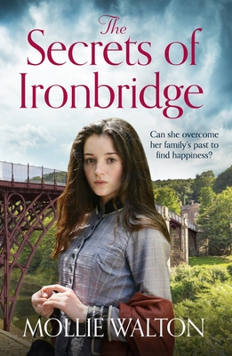 The Secrets of Ironbridge: A dramatic and heartwarming family saga - Walton, Mollie