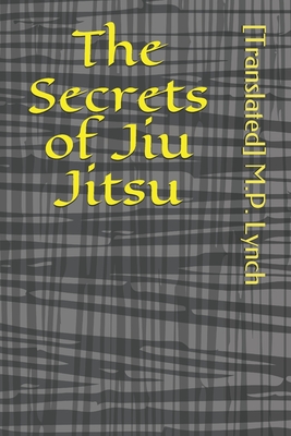 The Secrets of Jiu Jitsu - M P Lynch, [translated]