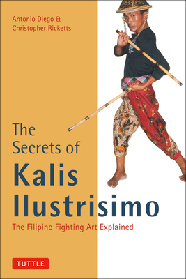 The Secrets of Kalis Ilustrisimo - Diego, Antonio, and Ricketts, Christopher