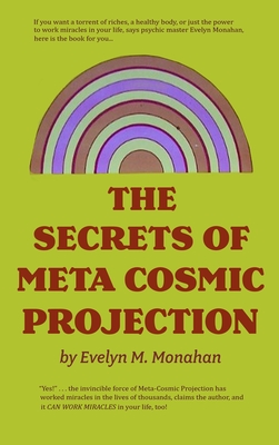 The Secrets of Meta-Cosmic Projection - Monahan, Evelyn M