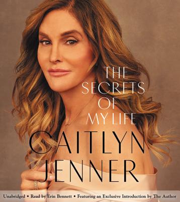 The Secrets of My Life: A History - Jenner, Caitlyn, and Bennett, Erin (Read by)