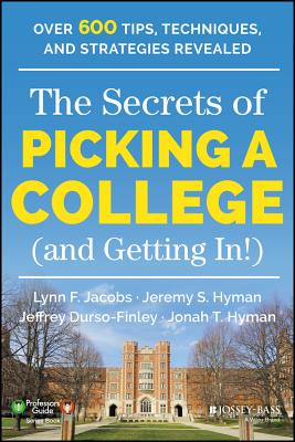 The Secrets of Picking a College (and Getting In!) - Jacobs, Lynn F, and Hyman, Jeremy S, and Durso-Finley, Jeffrey