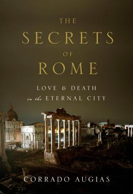 The Secrets of Rome: Love and Death in the Eternal City - Augias, Corrado, and Jenkens, A Lawrence (Translated by)