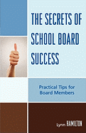 The Secrets of School Board Success: Practical Tips for Board Members