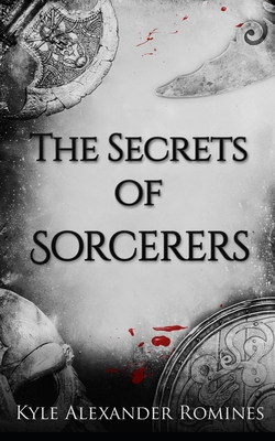 The Secrets of Sorcerers - Romines, Kyle Alexander