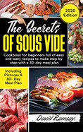 The Secrets of Sous Vide: Cookbook for beginners full of easy and tasty recipes to make step by step with a 30-day meal plan