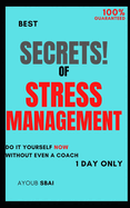The Secrets of Stress Management: Control the stress and anxiety today, for beginners in just 1 day