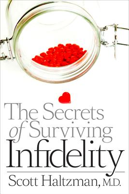 The Secrets of Surviving Infidelity - Haltzman, Scott, M.D.