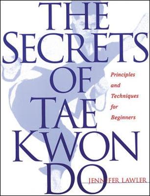 The Secrets of Tae Kwon Do - Lawler, Jennifer, and Lawler, J
