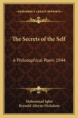 The Secrets of the Self: A Philosophical Poem 1944 - Iqbal, Muhammad, Sir, and Nicholson, Reynold Alleyne, Professor (Translated by)