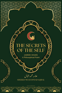 The Secrets Of The Self: (Asrr-i Khud) A Philosophical Poem