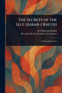 The Secrets of the Self: Asrar-i-Khudi