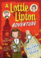 The Secrets of the Stone A Lottie Lipton Adventure