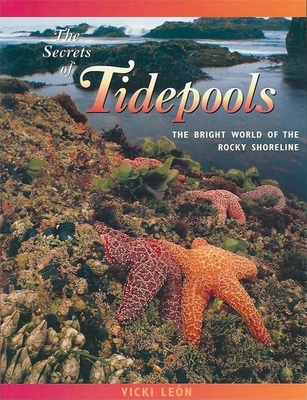 The Secrets of Tidepools: The Bright World of the Rocky Shoreline - Len, Vicki