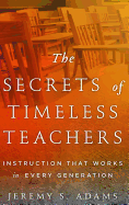 The Secrets of Timeless Teachers: Instruction That Works in Every Generation