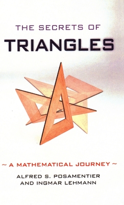 The Secrets of Triangles: A Mathematical Journey - Posamentier, Alfred S, Dr., and Lehmann, Ingmar