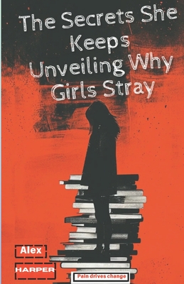 The Secrets She Keeps Unveiling Why Girls Stray: Understanding Women's Choices - Harper, Alex