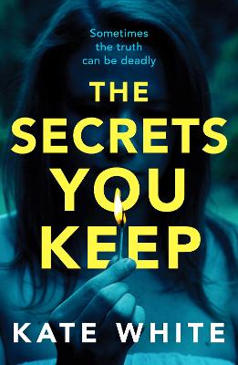 The Secrets You Keep: A tense and gripping psychological thriller - White, Kate