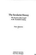 The Secularist Heresy - Blamires, Harry