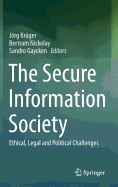 The Secure Information Society: Ethical, Legal and Political Challenges