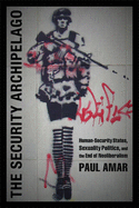 The Security Archipelago: Human-Security States, Sexuality Politics, and the End of Neoliberalism