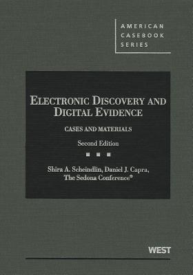 The Sedona Conference's Electronic Discovery and Digital Evidence - Scheindlin, Shira, and Capra, Daniel, and Sedona Conference