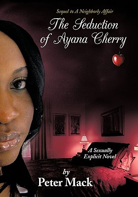 The Seduction of Ayana Cherry: Sequel to a Neighborly Affair - Mack, Peter
