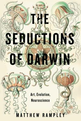 The Seductions of Darwin: Art, Evolution, Neuroscience - Rampley, Matthew