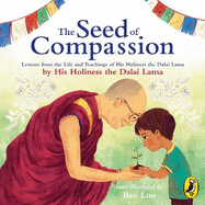 The Seed of Compassion: Lessons from the Life and Teachings of His Holiness the Dalai Lama