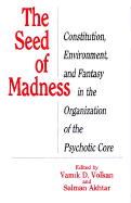 The Seed of Madness: Constitution, Environment, and Fantasy in the Organization of the Psychotic Core