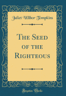 The Seed of the Righteous (Classic Reprint)