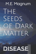 The Seeds of Dark Matter: Disease