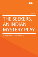 The Seekers, an Indian Mystery Play