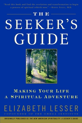 The Seeker's Guide: Making Your Life a Spiritual Adventure - Lesser, Elizabeth