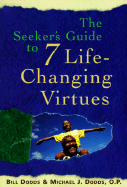 The Seeker's Guide to 7 Life-Changing Virtues - Dodds, Bill, and Dodds, Michael J