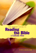 The Seeker's Guide to Reading the Bible: A Catholic View - Mueller, Steve