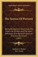 The Seeress of Prevorst: Being Revelations Concerning the Inner-Life of Man, and the Inter-Diffusion of a World of Spirits in the One We Inhabit (Classic Reprint)