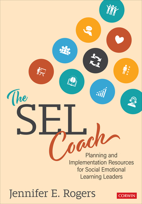 The Sel Coach: Planning and Implementation Resources for Social Emotional Learning Leaders - Rogers, Jennifer E