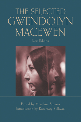 The Selected Gwendolyn Macewen: New Edition - Sullivan, Rosemary, and Strimas, Meaghan (Editor), and Macewen, Gwendolyn