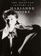 The Selected Letters of Marianne Moore - Moore, Marianne, and Goodridge, Celeste (Editor), and Miller, Cristanne (Editor)
