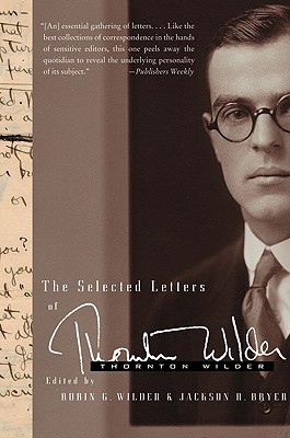 The Selected Letters of Thornton Wilder - Wilder, Thornton, and Bryer, Jackson R, and Wilder, Robin Gibbs