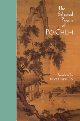 The Selected Poems of Po Chu-I - Chu-I, Po, and Hinton, David (Translated by)